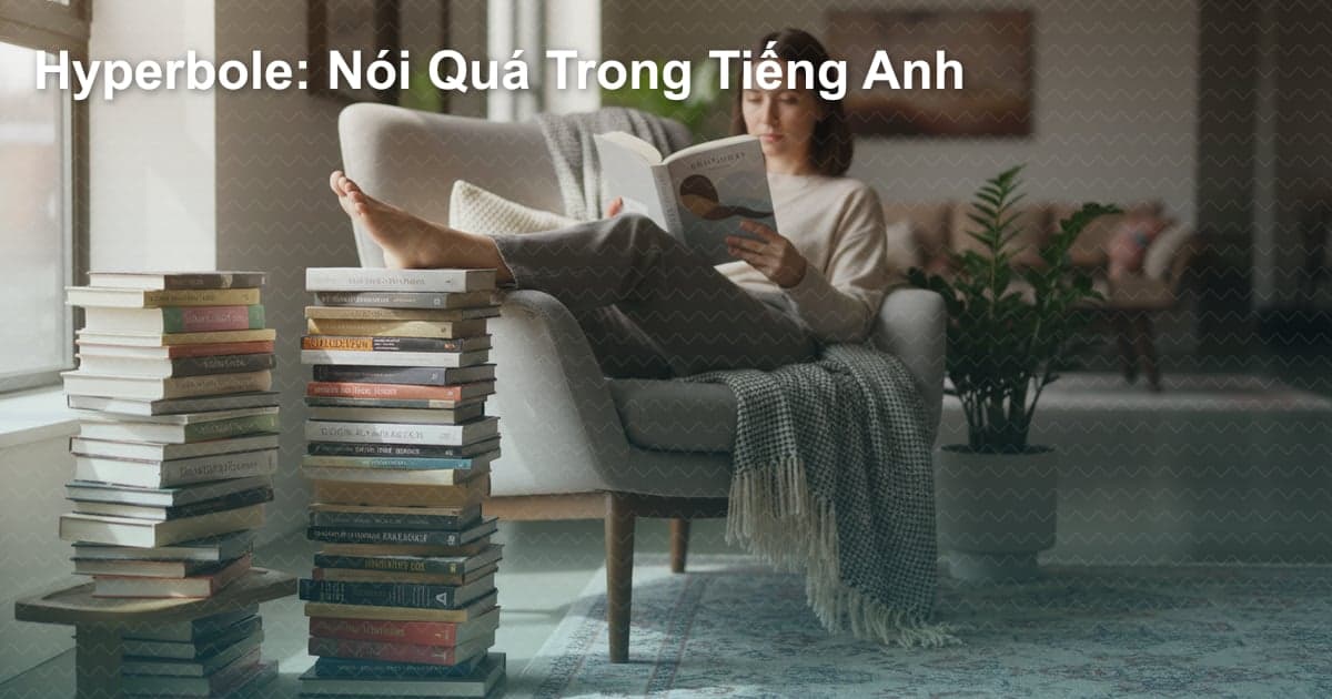 Nói Quá Trong Tiếng Anh: Nhận Biết Và Sử Dụng Hiệu Quả