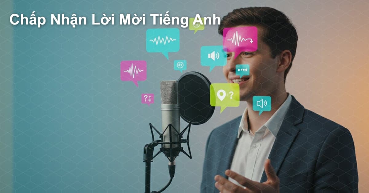 Chấp Nhận Lời Mời: Tuyệt Chiêu "Có, Tôi Sẽ Đến!"
