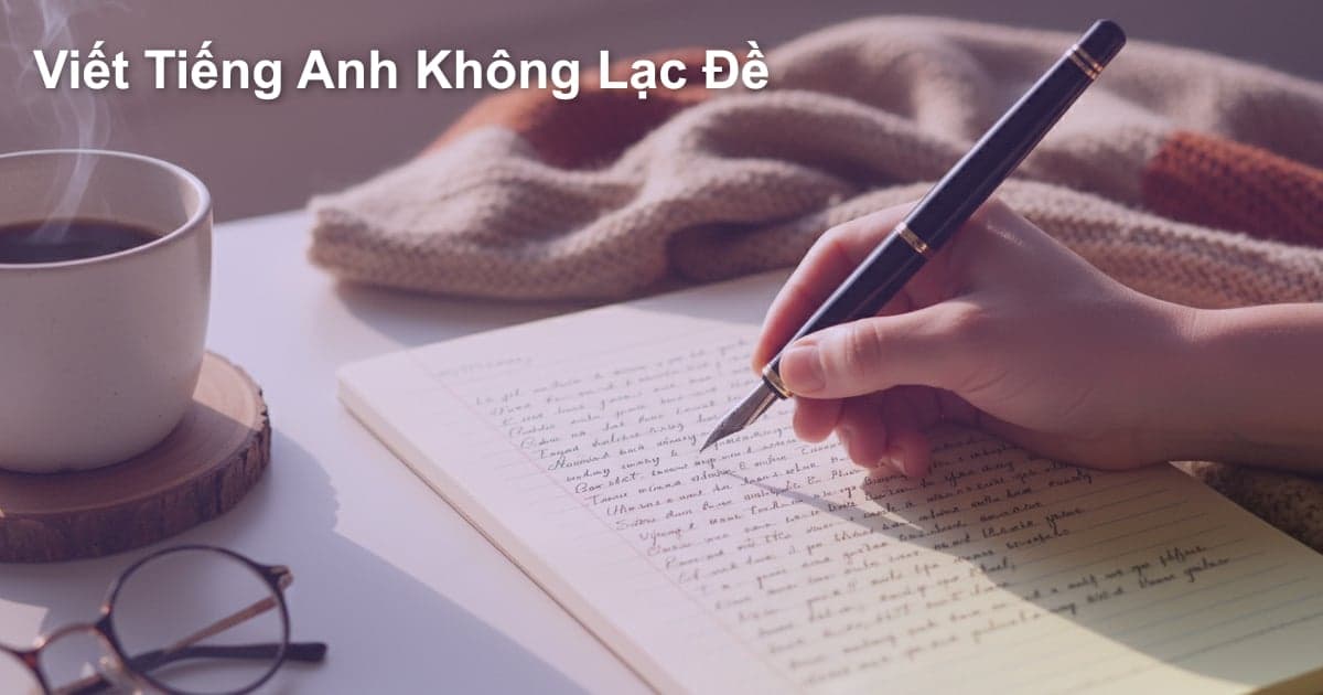 Chìa Khóa Giữ Vững Luồng Ý: Bí Quyết Viết Tiếng Anh Không Lạc Đề